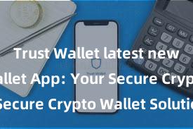 Trust Wallet latest news Trust Wallet App: Your Secure Crypto Wallet Solution